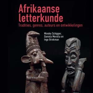 Afrikaanse Letterkunde: Tradities, genres, auteurs en ontwikkelingen.                     Mineke Schipper; Daniela Merolla; Inge Brinkman