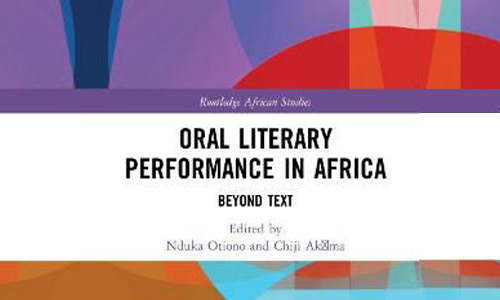 Oral Literary Performance in Africa: Beyond Text (eds. Nduka Otiono & Chiji Akoma)
