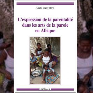 L’expression de la parentalité  dans les arts de la parole en Afrique (dir. Cécile Leguy)