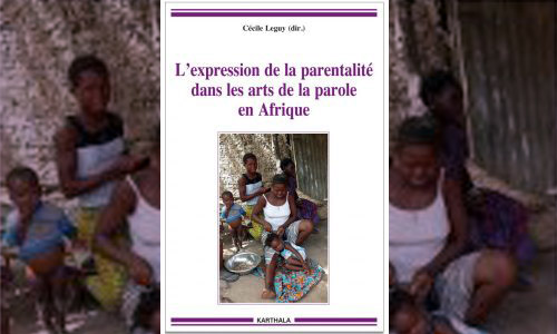 L’expression de la parentalité  dans les arts de la parole en Afrique (dir. Cécile Leguy)